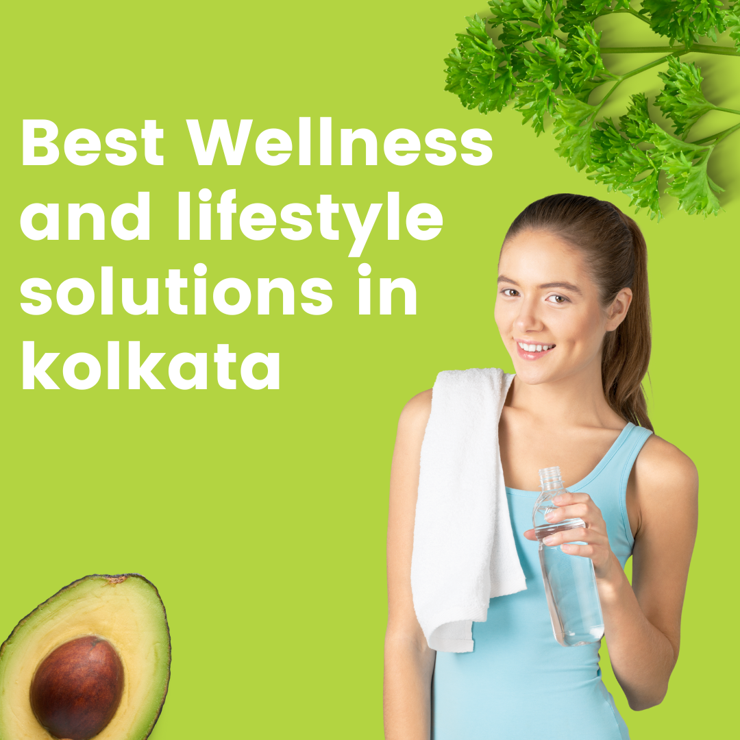 Best Wellness and lifestyle solutions in kolkata